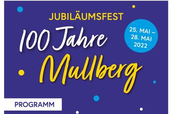 Mullberg wird 100 Jahre!